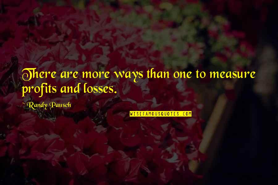 Randy Pausch Quotes By Randy Pausch: There are more ways than one to measure