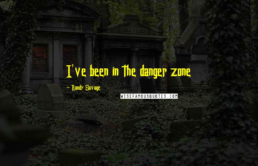 Randy Savage quotes: I've been in the danger zone