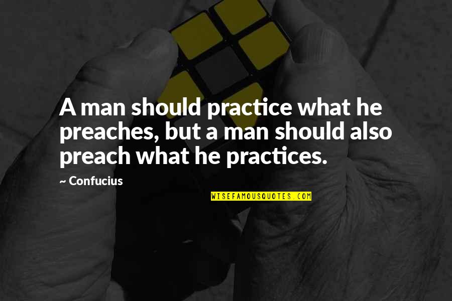 Randy Shilts Quotes By Confucius: A man should practice what he preaches, but
