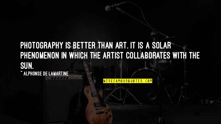 Randy Stonehill Quotes By Alphonse De Lamartine: Photography is better than art. It is a