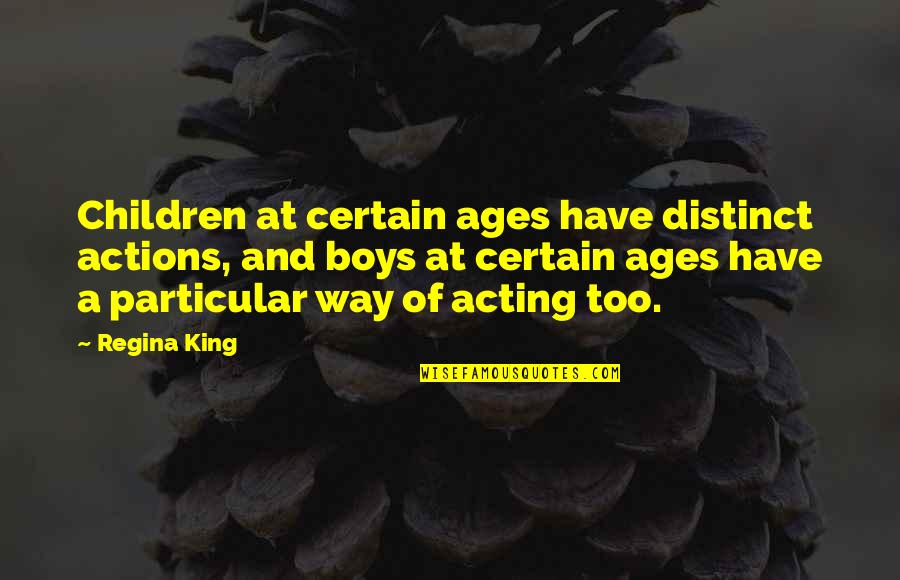 Randy Stonehill Quotes By Regina King: Children at certain ages have distinct actions, and