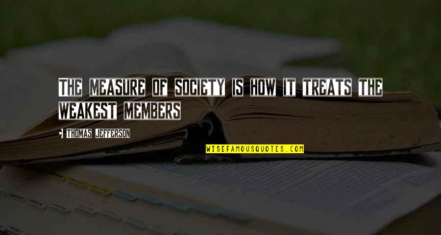 Randy Veitenheimer Quotes By Thomas Jefferson: The measure of society is how it treats