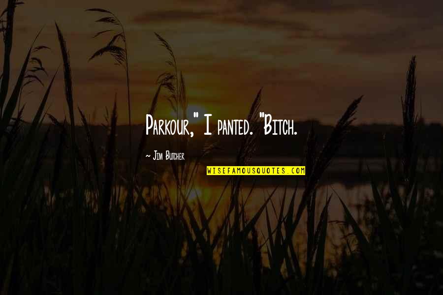 Randys Hunting Center Quotes By Jim Butcher: Parkour," I panted. "Bitch.