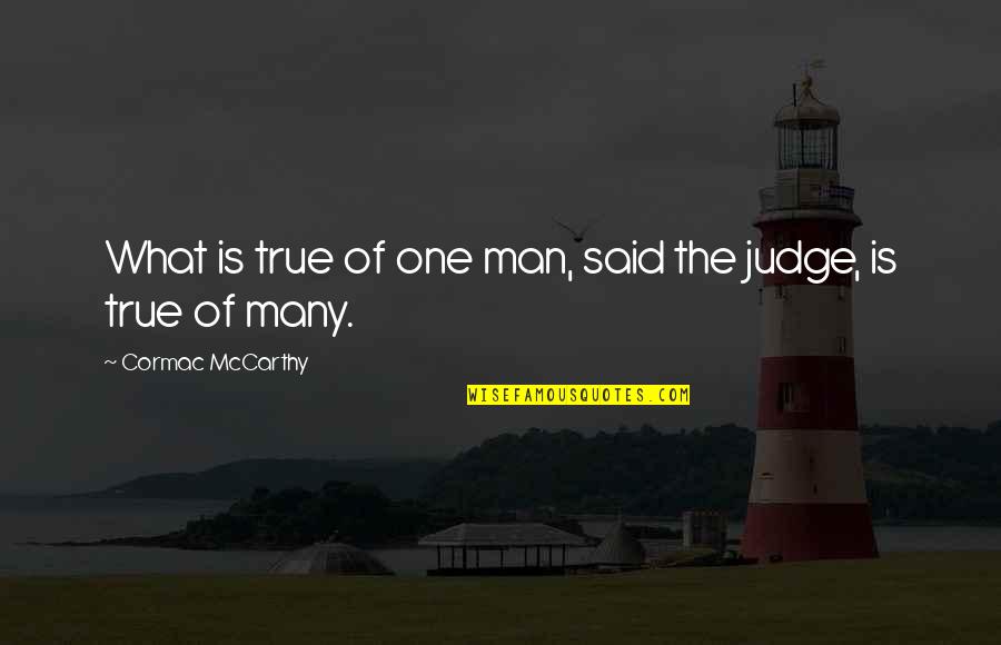 Randys Worldwide Quotes By Cormac McCarthy: What is true of one man, said the Randys Worldwide Quotes By Cormac McCarthy: What is true of one man, said the