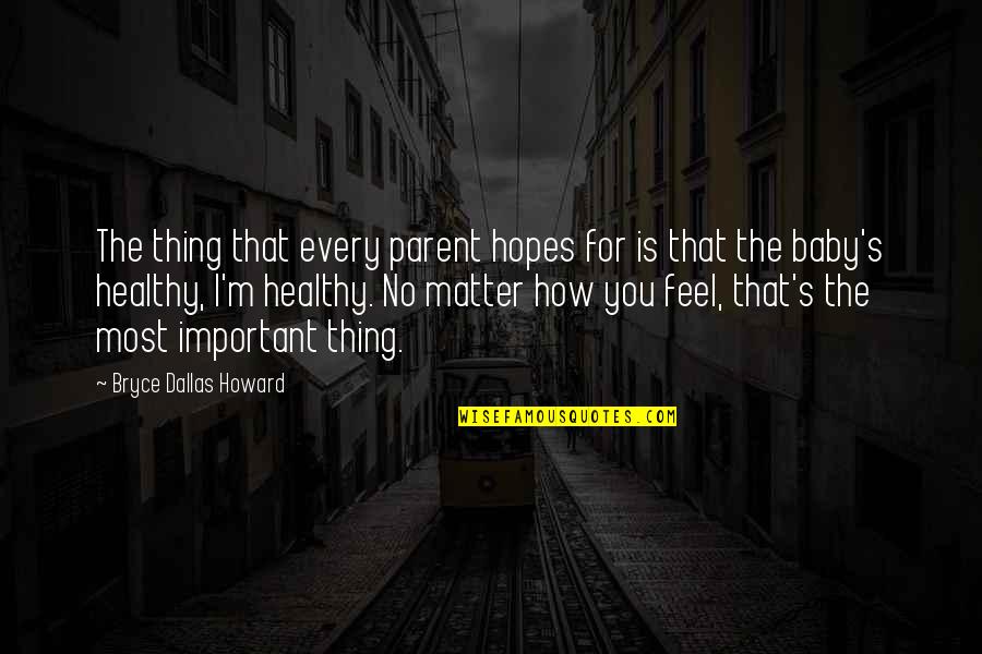 Ranee Campen Quotes By Bryce Dallas Howard: The thing that every parent hopes for is