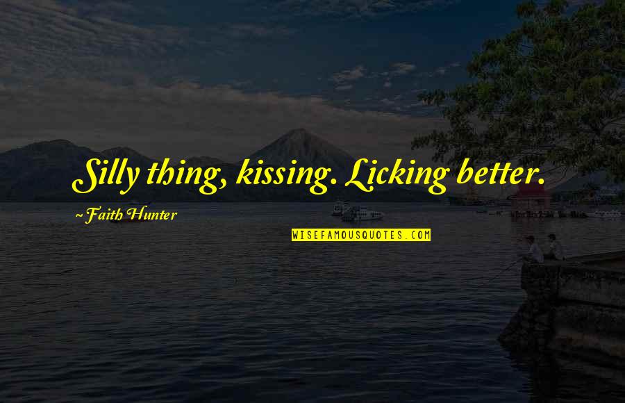 Ranees On Main Quotes By Faith Hunter: Silly thing, kissing. Licking better.