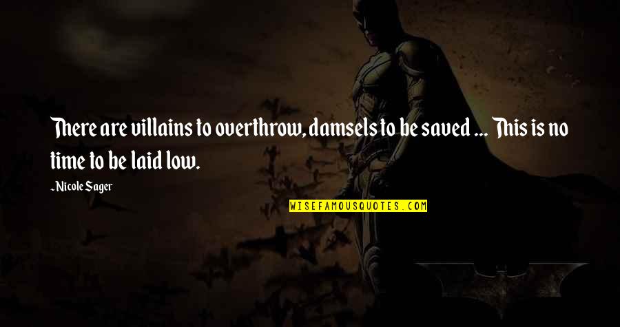 Ranelagh Quotes By Nicole Sager: There are villains to overthrow, damsels to be Ranelagh Quotes By Nicole Sager: There are villains to overthrow, damsels to be