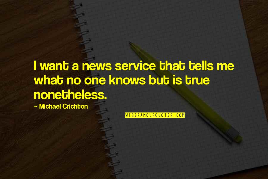 Ranelate Quotes By Michael Crichton: I want a news service that tells me