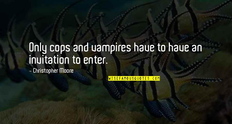 Raneri Mafia Quotes By Christopher Moore: Only cops and vampires have to have an Raneri Mafia Quotes By Christopher Moore: Only cops and vampires have to have an