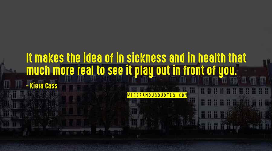 Raneri Mafia Quotes By Kiera Cass: It makes the idea of in sickness and Raneri Mafia Quotes By Kiera Cass: It makes the idea of in sickness and