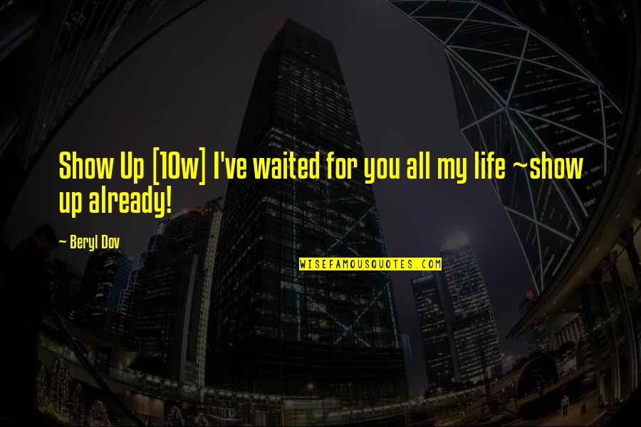 Ranerio Quotes By Beryl Dov: Show Up [10w] I've waited for you all