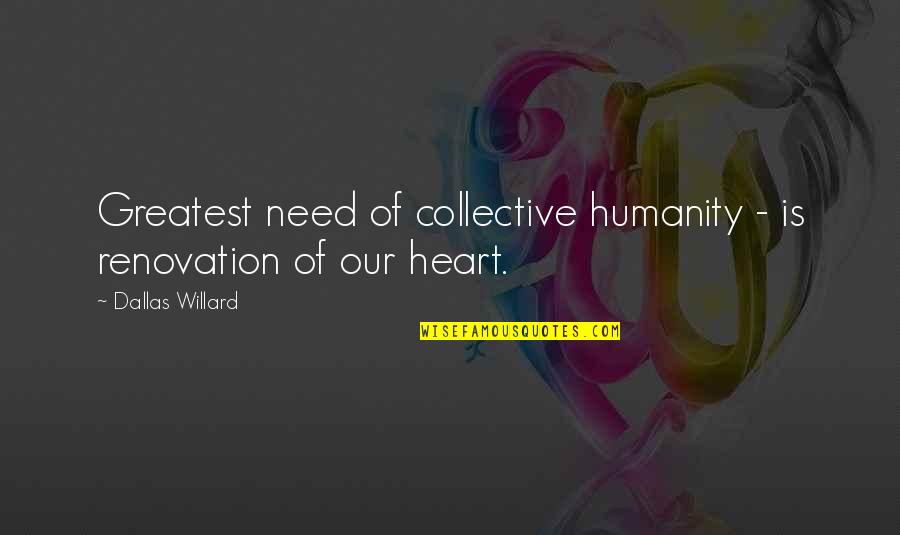 Ranette Mistborn Quotes By Dallas Willard: Greatest need of collective humanity - is renovation