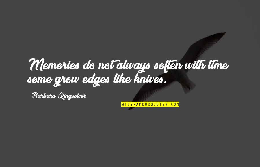 Ranette Quotes By Barbara Kingsolver: Memories do not always soften with time; some Ranette Quotes By Barbara Kingsolver: Memories do not always soften with time; some