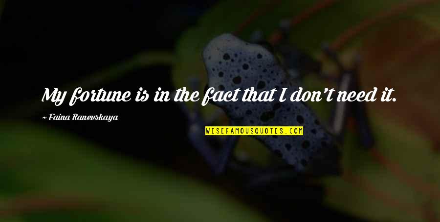 Ranevskaya Faina Quotes By Faina Ranevskaya: My fortune is in the fact that I Ranevskaya Faina Quotes By Faina Ranevskaya: My fortune is in the fact that I