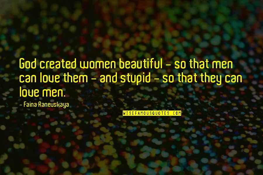 Ranevskaya Faina Quotes By Faina Ranevskaya: God created women beautiful - so that men Ranevskaya Faina Quotes By Faina Ranevskaya: God created women beautiful - so that men