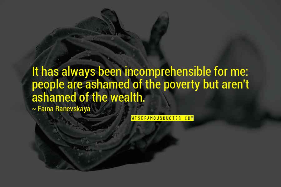 Ranevskaya Faina Quotes By Faina Ranevskaya: It has always been incomprehensible for me: people Ranevskaya Faina Quotes By Faina Ranevskaya: It has always been incomprehensible for me: people