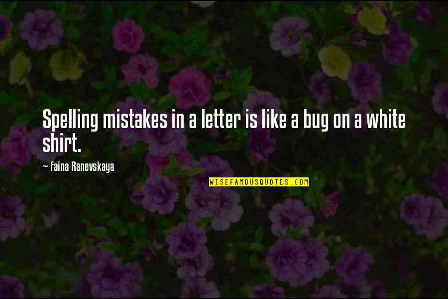 Ranevskaya Faina Quotes By Faina Ranevskaya: Spelling mistakes in a letter is like a Ranevskaya Faina Quotes By Faina Ranevskaya: Spelling mistakes in a letter is like a