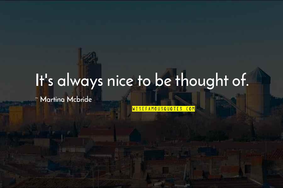 Ranevskaya Faina Quotes By Martina Mcbride: It's always nice to be thought of. Ranevskaya Faina Quotes By Martina Mcbride: It's always nice to be thought of.