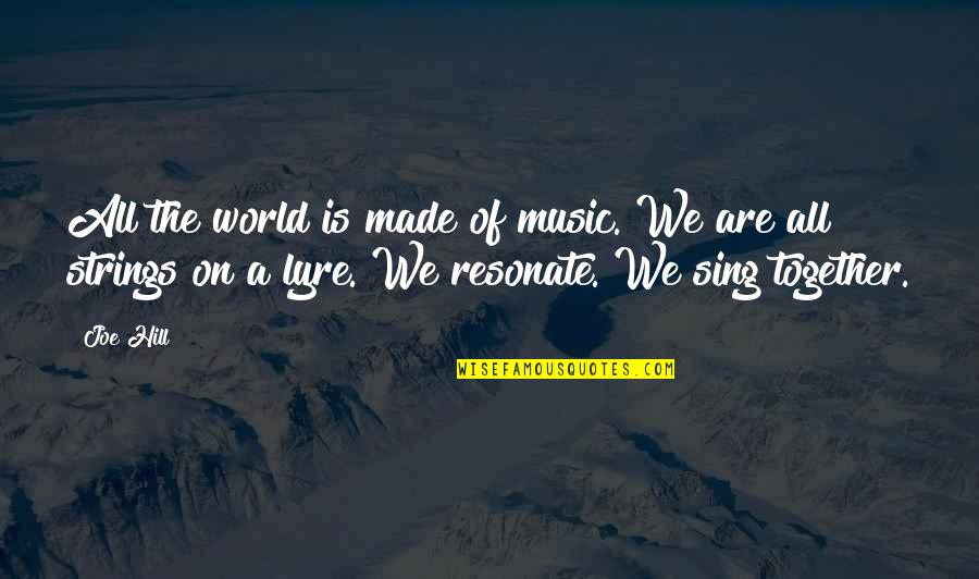 Ranftle Quotes By Joe Hill: All the world is made of music. We Ranftle Quotes By Joe Hill: All the world is made of music. We