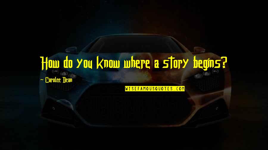 Rang Barse Quotes By Carolee Dean: How do you know where a story begins? Rang Barse Quotes By Carolee Dean: How do you know where a story begins?