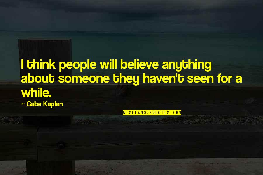 Rangachari Mp3 Quotes By Gabe Kaplan: I think people will believe anything about someone