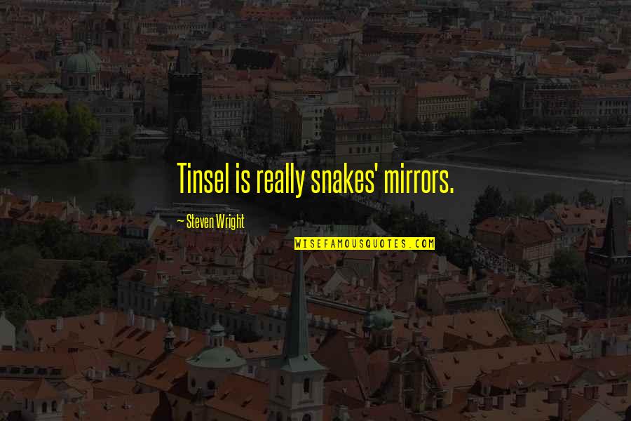 Ranganathan Springfield Quotes By Steven Wright: Tinsel is really snakes' mirrors. Ranganathan Springfield Quotes By Steven Wright: Tinsel is really snakes' mirrors.