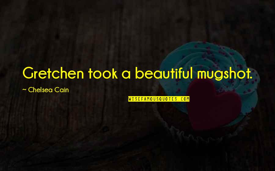 Rangarajan Committee Quotes By Chelsea Cain: Gretchen took a beautiful mugshot. Rangarajan Committee Quotes By Chelsea Cain: Gretchen took a beautiful mugshot.