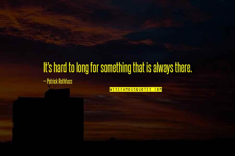 Rangarajan Committee Quotes By Patrick Rothfuss: It's hard to long for something that is Rangarajan Committee Quotes By Patrick Rothfuss: It's hard to long for something that is