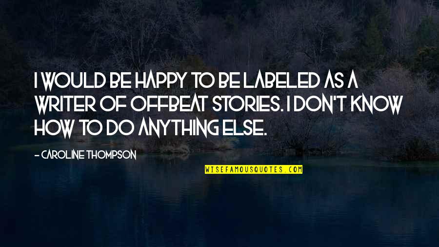 Rangarajan Quotes By Caroline Thompson: I would be happy to be labeled as Rangarajan Quotes By Caroline Thompson: I would be happy to be labeled as