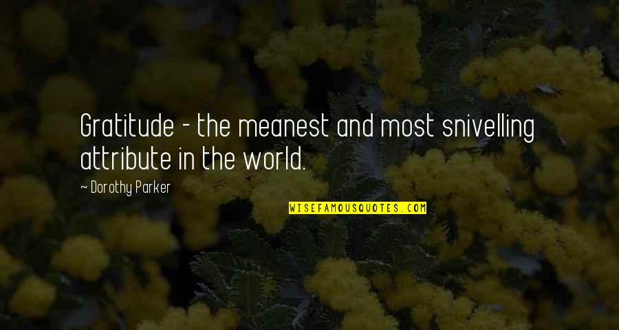 Rangarajan Quotes By Dorothy Parker: Gratitude - the meanest and most snivelling attribute Rangarajan Quotes By Dorothy Parker: Gratitude - the meanest and most snivelling attribute
