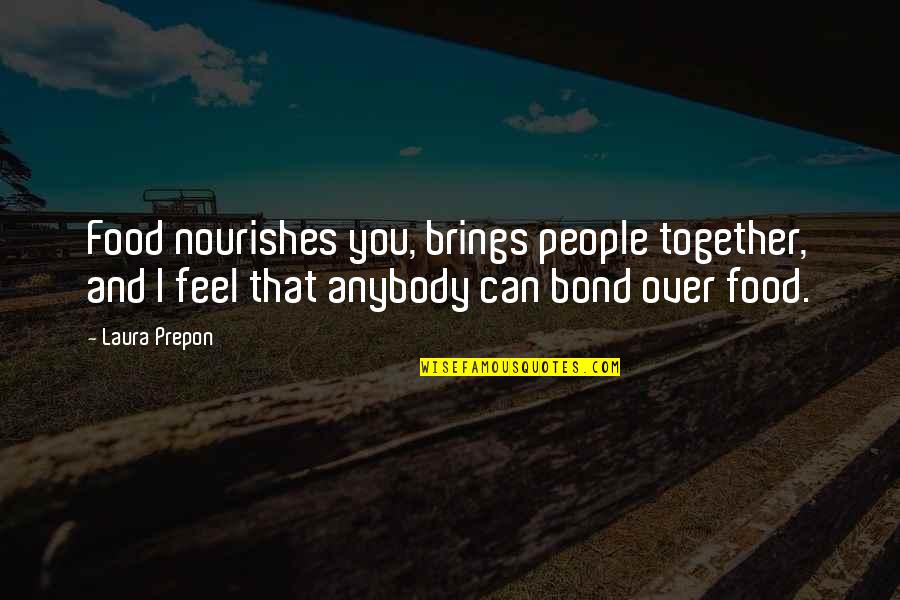 Rangarajan Quotes By Laura Prepon: Food nourishes you, brings people together, and I