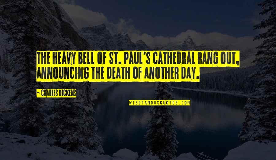 Rang'd Quotes By Charles Dickens: The heavy bell of St. Paul's cathedral rang