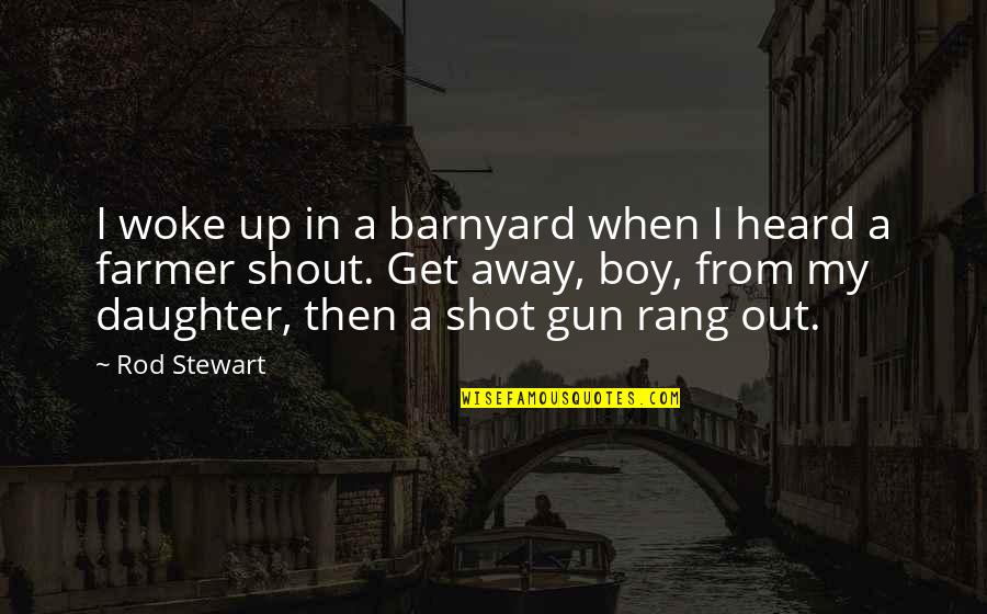 Rang'd Quotes By Rod Stewart: I woke up in a barnyard when I