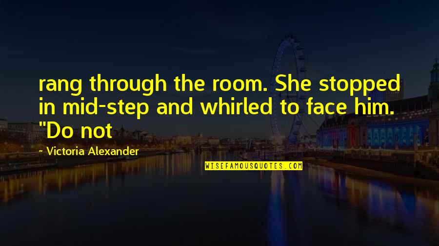 Rang'd Quotes By Victoria Alexander: rang through the room. She stopped in mid-step