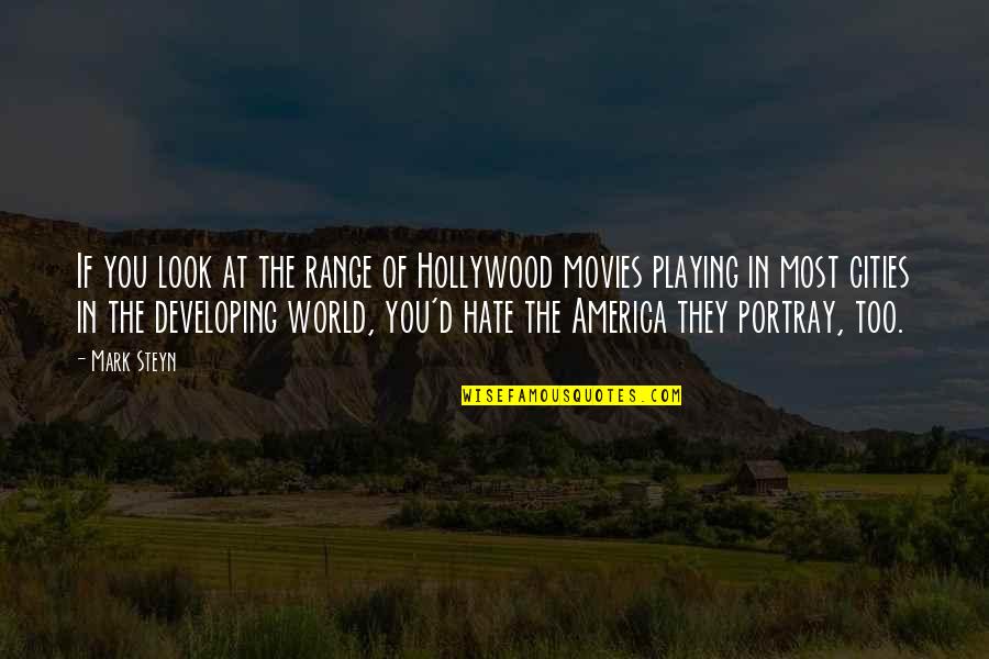 Range America Quotes By Mark Steyn: If you look at the range of Hollywood
