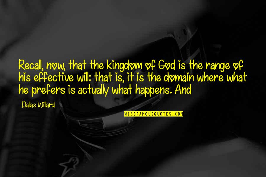 Range Quotes By Dallas Willard: Recall, now, that the kingdom of God is