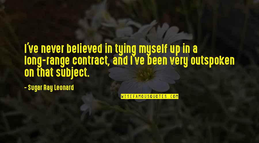 Range Quotes By Sugar Ray Leonard: I've never believed in tying myself up in