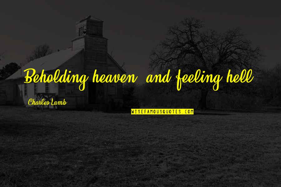 Range That Separates Quotes By Charles Lamb: Beholding heaven, and feeling hell.