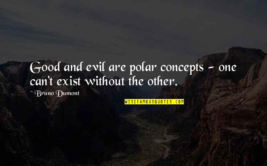 Ranged Armor Quotes By Bruno Dumont: Good and evil are polar concepts - one