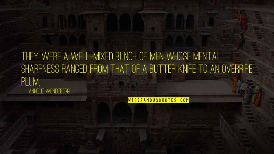 Ranged Quotes By Annelie Wendeberg: They were a well-mixed bunch of men whose