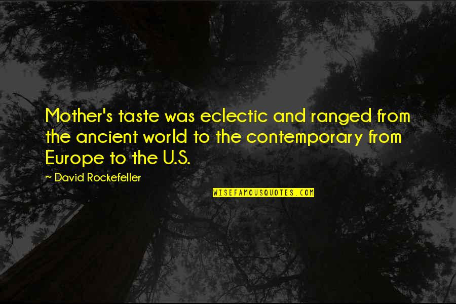 Ranged Quotes By David Rockefeller: Mother's taste was eclectic and ranged from the