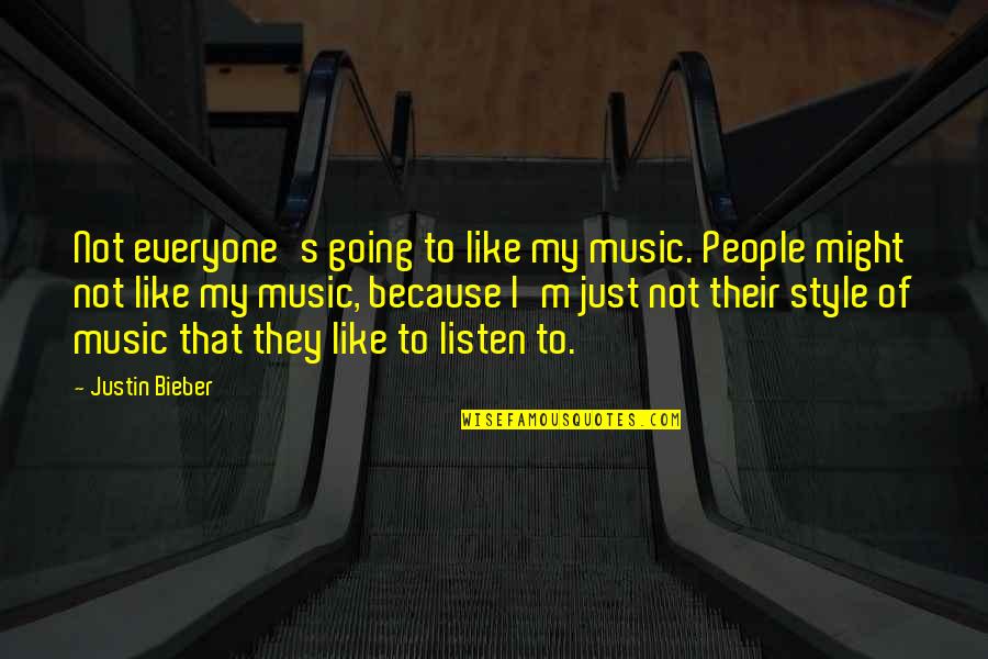 Rangefinder Bow Quotes By Justin Bieber: Not everyone's going to like my music. People Rangefinder Bow Quotes By Justin Bieber: Not everyone's going to like my music. People