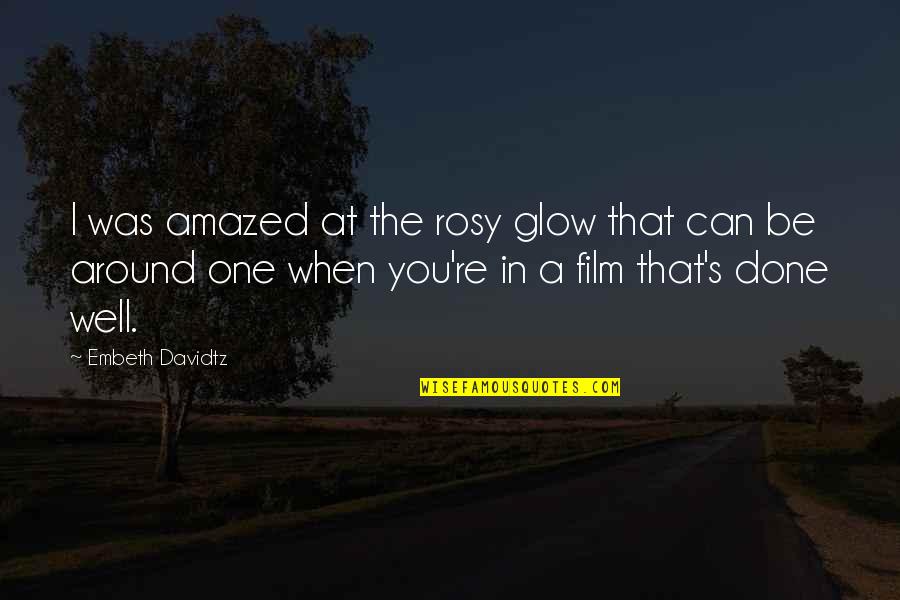 Rangelands Grazing Quotes By Embeth Davidtz: I was amazed at the rosy glow that Rangelands Grazing Quotes By Embeth Davidtz: I was amazed at the rosy glow that