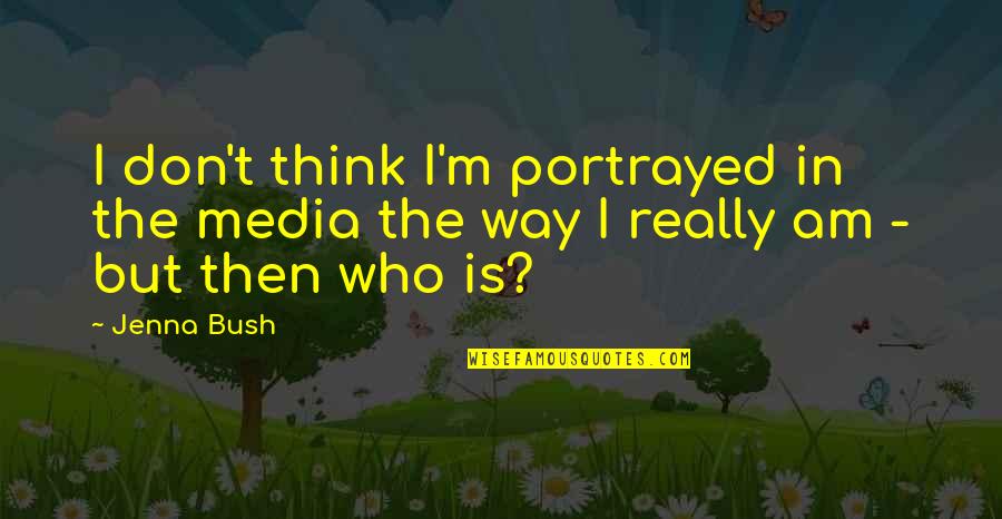 Rangelands Grazing Quotes By Jenna Bush: I don't think I'm portrayed in the media