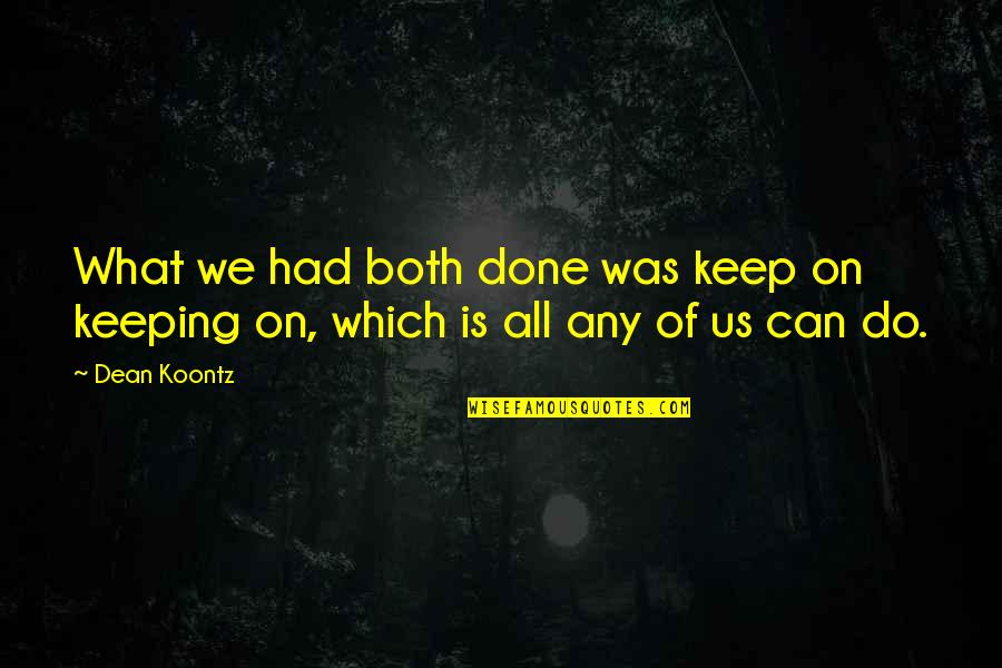 Rangelands Quotes By Dean Koontz: What we had both done was keep on