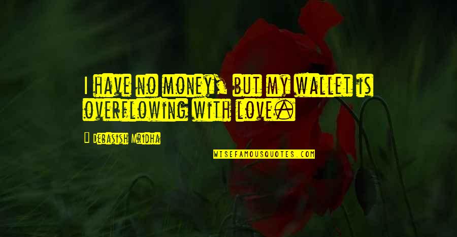 Rangelands West Quotes By Debasish Mridha: I have no money, but my wallet is Rangelands West Quotes By Debasish Mridha: I have no money, but my wallet is