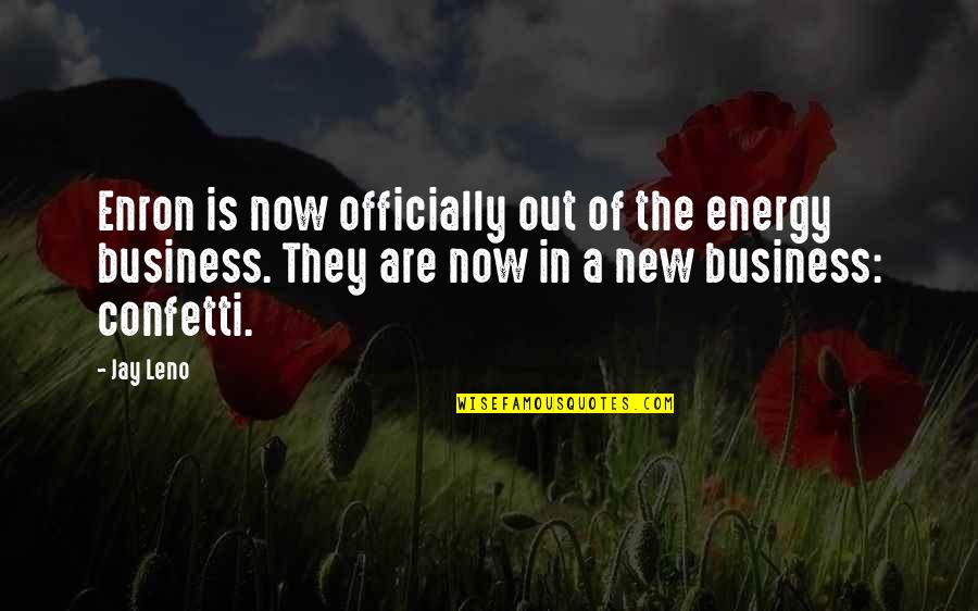 Rangell Wallen Quotes By Jay Leno: Enron is now officially out of the energy Rangell Wallen Quotes By Jay Leno: Enron is now officially out of the energy