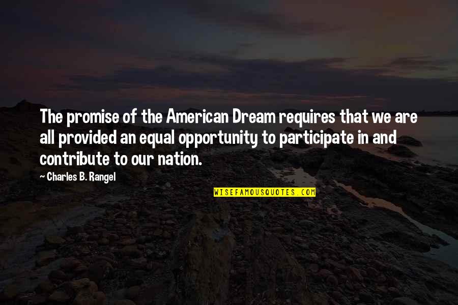 Rangel's Quotes By Charles B. Rangel: The promise of the American Dream requires that