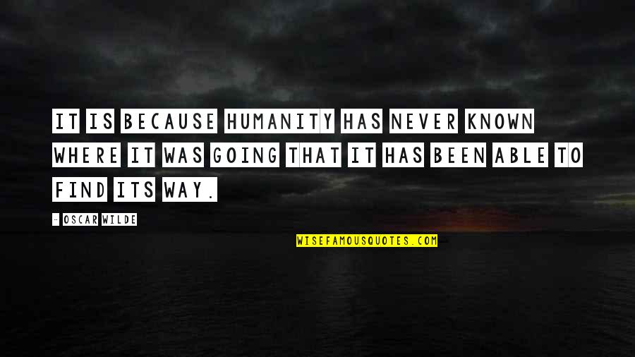 Rangely Quotes By Oscar Wilde: It is because Humanity has never known where