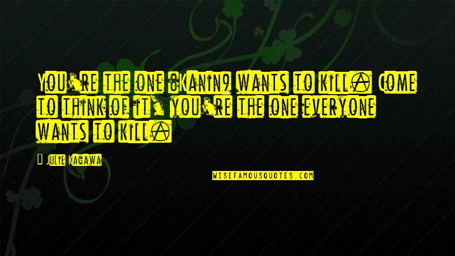 Rangeme Quotes By Julie Kagawa: You're the one (Kanin) wants to kill. Come